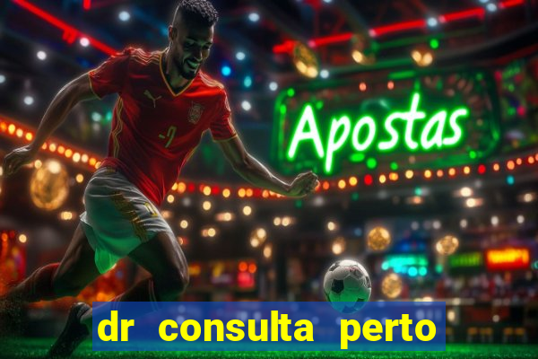 dr consulta perto de mim